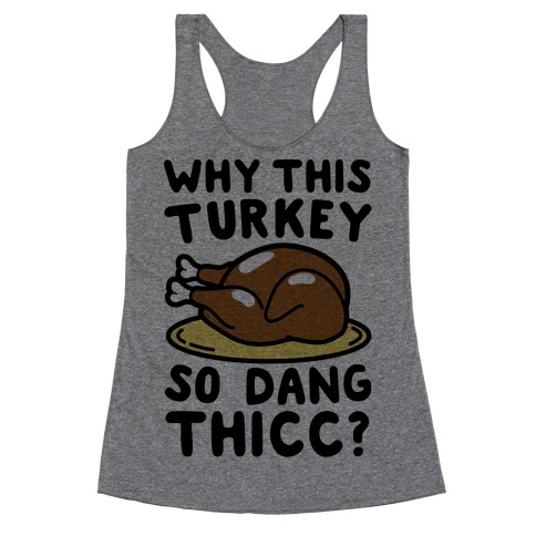 Why This Turkey So Dang Thicc Racerback Tank Top