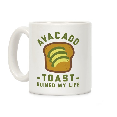 Avocado Toast Ruined My Life Coffee Mug