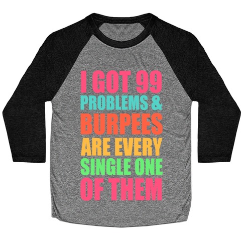 99 Problems & Burpees Are Every Single One Of Them Baseball Tee