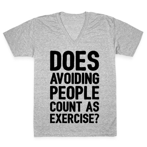 Does Avoiding People Count As Exercise V-Neck Tee Shirt