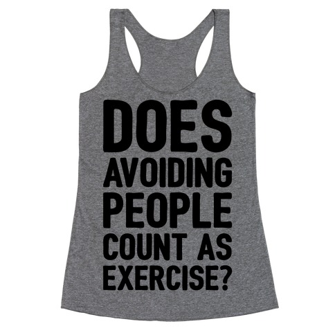 Does Avoiding People Count As Exercise Racerback Tank Top