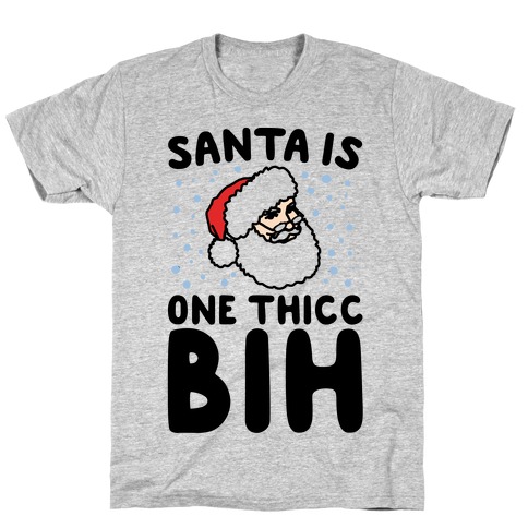 Santa Is One Thicc Bih Parody T-Shirt