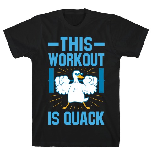 This Workout Is Quack T-Shirt