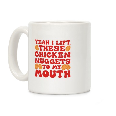 I Lift Chicken Nuggets To My Mouth Coffee Mug