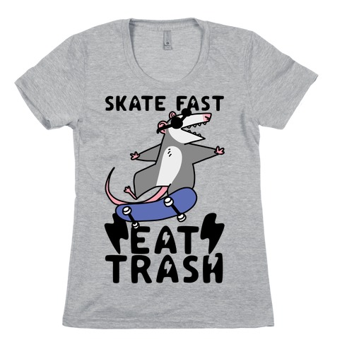 Skate Fast, Eat Trash Womens T-Shirt