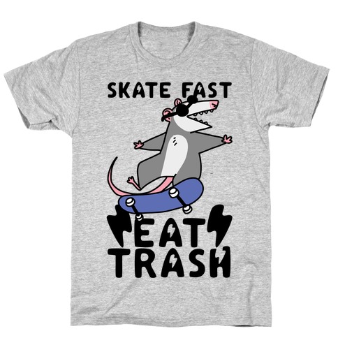 Skate Fast, Eat Trash T-Shirt