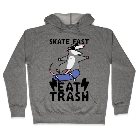 Skate Fast, Eat Trash Hooded Sweatshirt