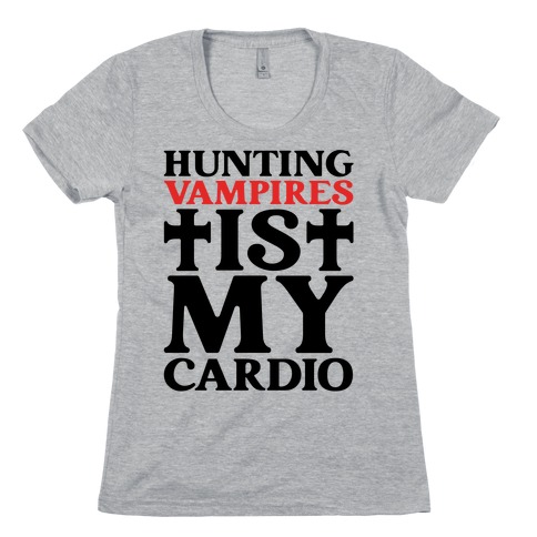 Hunting Vampires Is My Cardio Womens T-Shirt