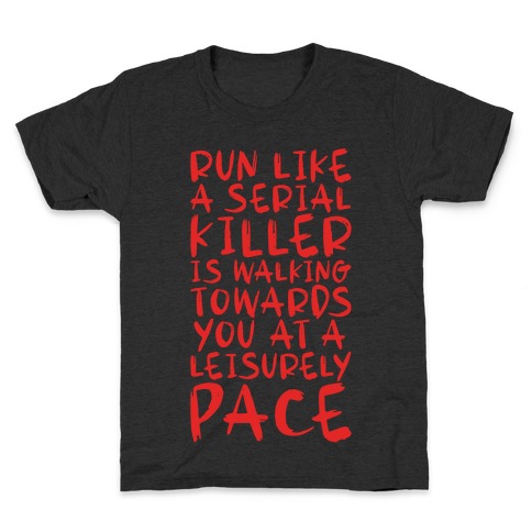 Run Like a Serial Killer Is Walking Towards You Kids T-Shirt