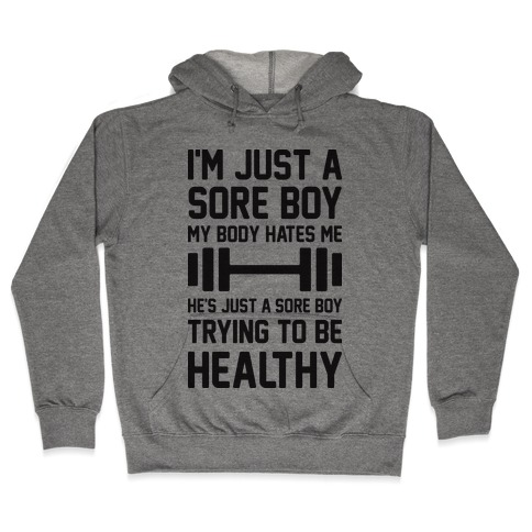 I'm Just A Sore Boy Hooded Sweatshirt