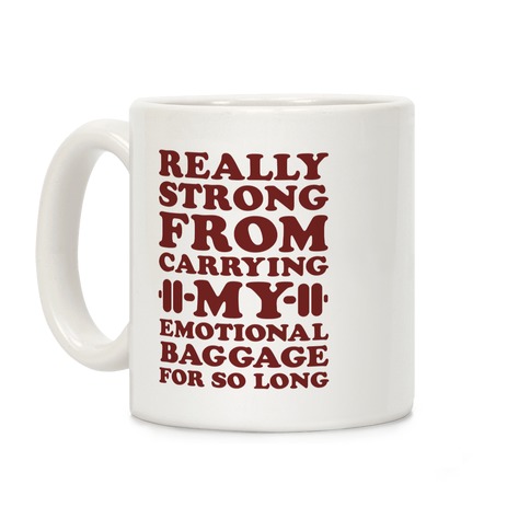 Really Strong From Carrying My Emotional Baggage For So Long Coffee Mug