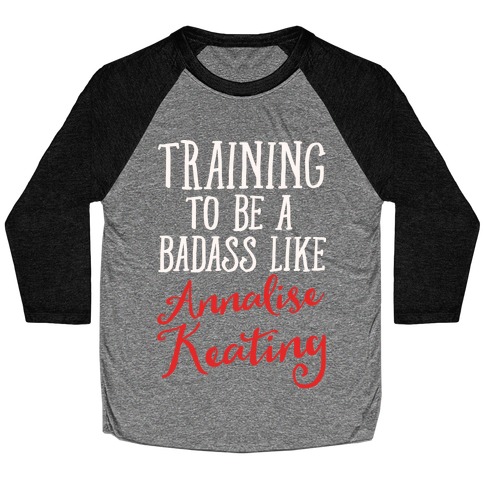 Training To Be A Badass Like Annalise Keating White Print Baseball Tee