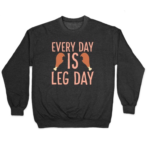 Every Day is Leg Day - Turkey Pullover