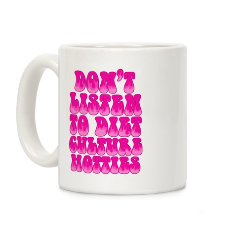 Don't Listen To Diet Culture Hotties Coffee Mug