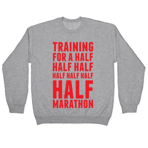Training For A Half Half Half Half Marathon Pullover