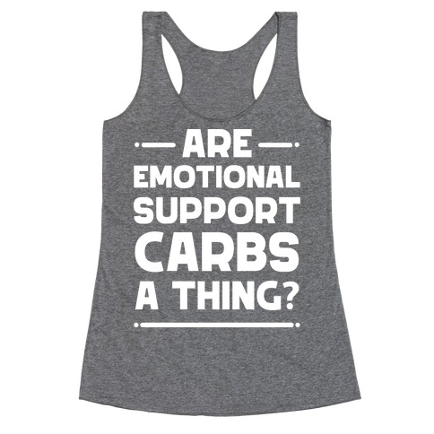 Are Emotional Support Carbs A Thing? Racerback Tank Top