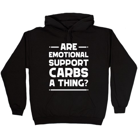 Are Emotional Support Carbs A Thing? Hooded Sweatshirt