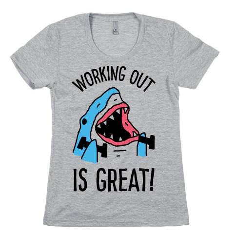 Working Out Is Great Shark Womens T-Shirt