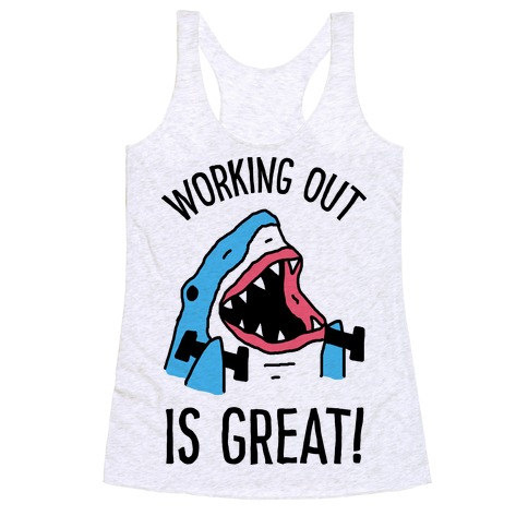 Working Out Is Great Shark Racerback Tank Top