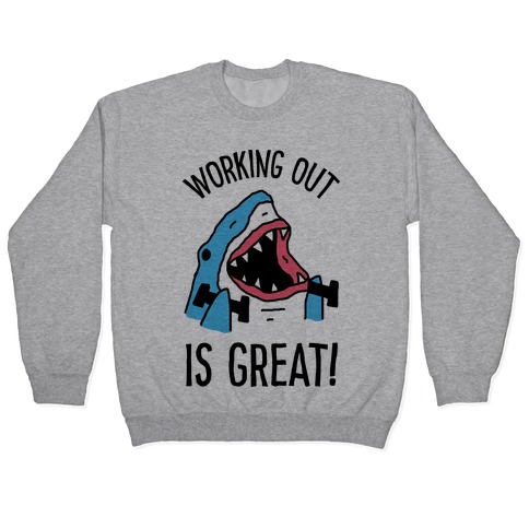 Working Out Is Great Shark Pullover