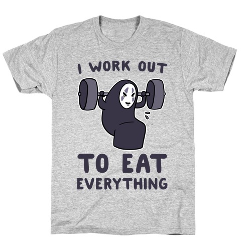 I Work Out to Eat Everything - No Face T-Shirt
