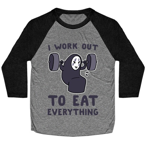 I Work Out to Eat Everything - No Face Baseball Tee