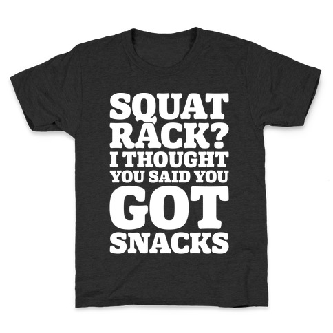Squat Rack I Thought You Said You Got Snacks White Print Kids T-Shirt