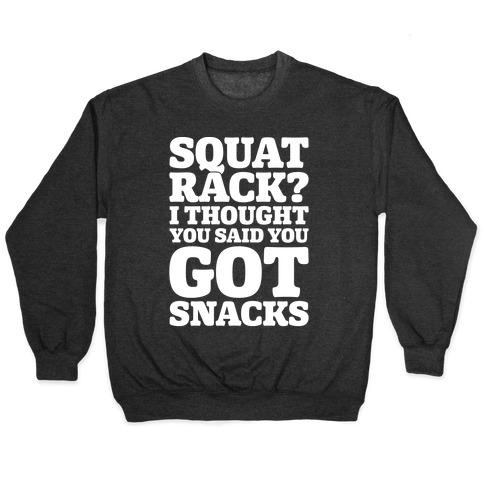 Squat Rack I Thought You Said You Got Snacks White Print Pullover