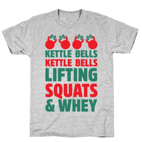Kettle Bells Kettle Bells Lifting Squats and Whey T-Shirt