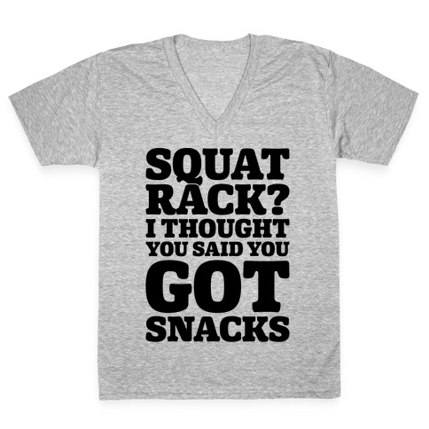 Squat Rack I Thought You Said You Got Snacks V-Neck Tee Shirt