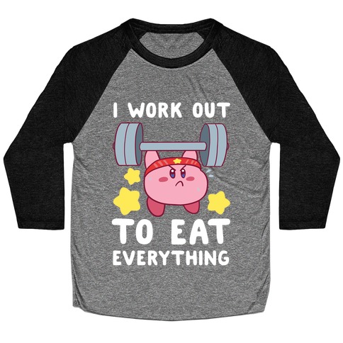 I Work Out to Eat Everything (Kirby) Baseball Tee