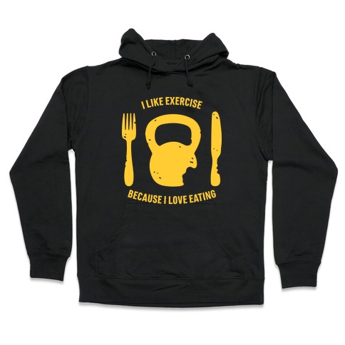 I Like Exercising Because I Love Eating Hoodie Activate Apparel