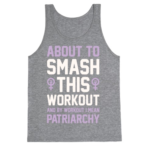 About To Smash This Workout And By Workout I Mean Patriarchy Tank Top