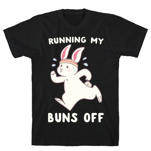Running My Buns Off T-Shirt
