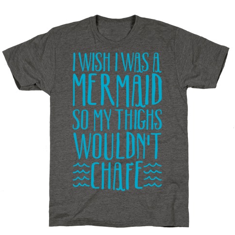 I Wish I Was A Mermaid So My Thighs Wouldn't Chafe White Print T-Shirt