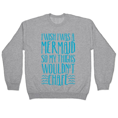 I Wish I Was A Mermaid So My Thighs Wouldn't Chafe White Print Pullover