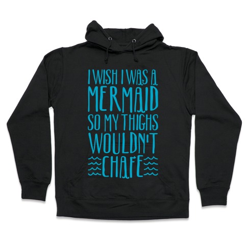 I Wish I Was A Mermaid So My Thighs Wouldn't Chafe White Print Hooded Sweatshirt