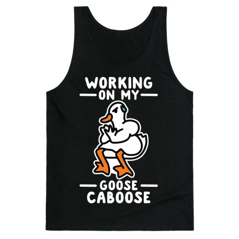 Working On My Goose Caboose Tank Top