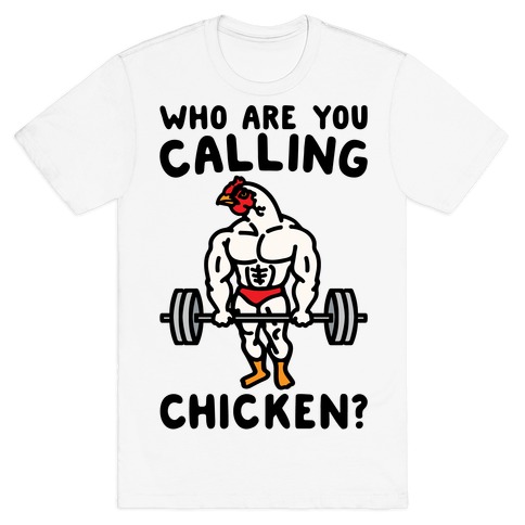 Who Are You Calling Chicken T-Shirt