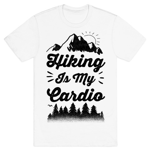 Hiking Is My Cardio T-Shirt