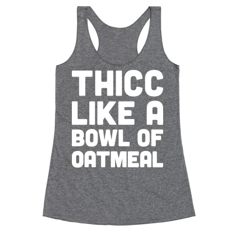 Thicc Like A Bowl Of Oatmeal Racerback Tank Top