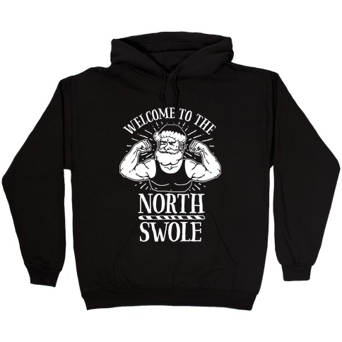Welcome to the North Swole Hooded Sweatshirt
