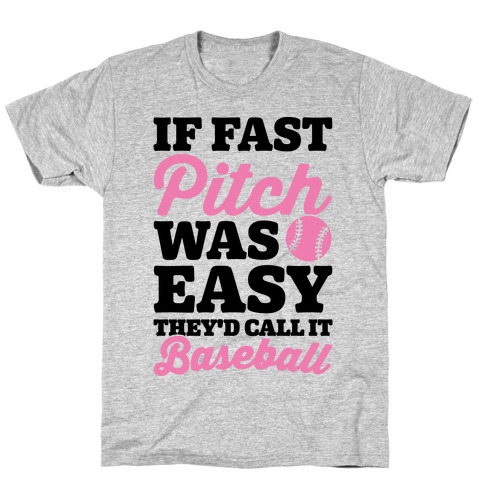 If Fast Pitch Was Easy They'd Call It Baseball T-Shirt