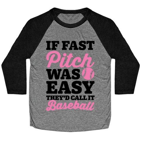 If Fast Pitch Was Easy They'd Call It Baseball Baseball Tee
