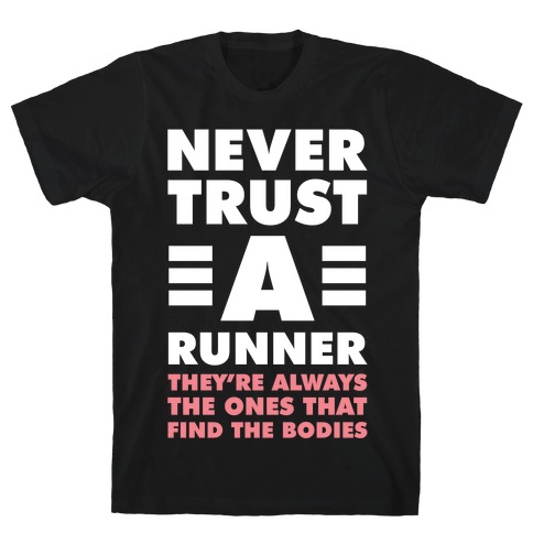 Never Trust a Runner T-Shirt