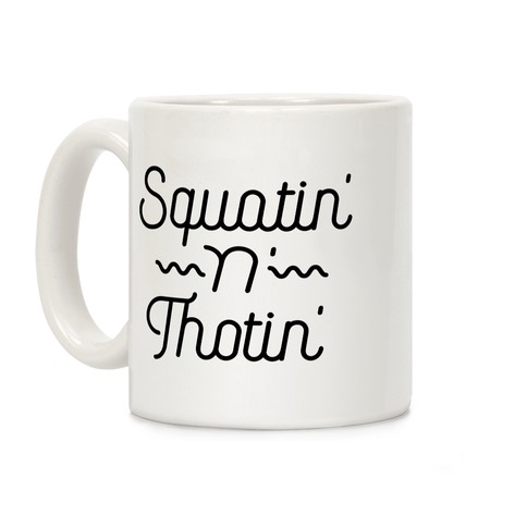 Squatin' n' Thotin'  Coffee Mug