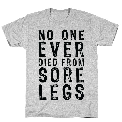 No One Ever Died From Sore Legs T-Shirt