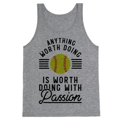 Anything Worth Doing is Worth Doing With Passion Softball Tank Top