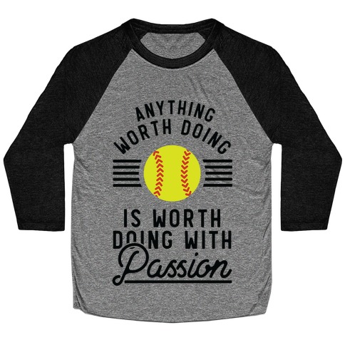 Anything Worth Doing is Worth Doing With Passion Softball Baseball Tee