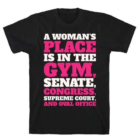 A Woman's Place Is In The Gym Senate Congress Supreme Court and Oval Office White Print T-Shirt
